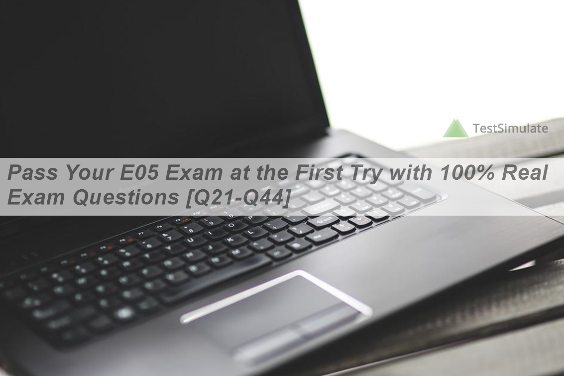 R05 Example Exam Pass Your E05 Exam at the First Try with 100% Real Exam Questions [Q21 ...